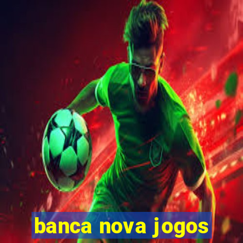 banca nova jogos